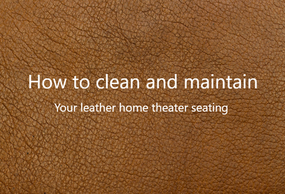 Leather Home Theater Seating Care Guide