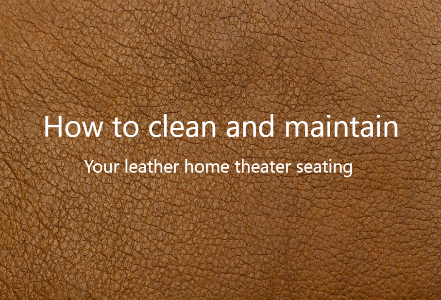 Leather Home Theater Seating Care Guide